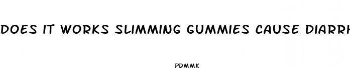 does it works slimming gummies cause diarrhea