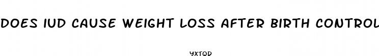 does iud cause weight loss after birth control pill