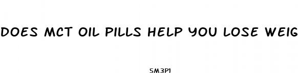 does mct oil pills help you lose weight