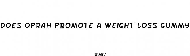 does oprah promote a weight loss gummy