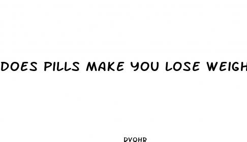 does pills make you lose weight