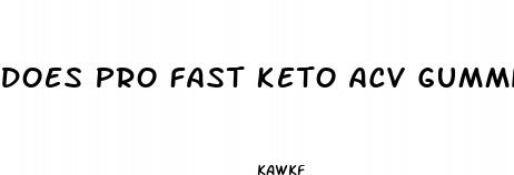 does pro fast keto acv gummies work