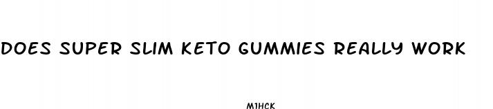 does super slim keto gummies really work