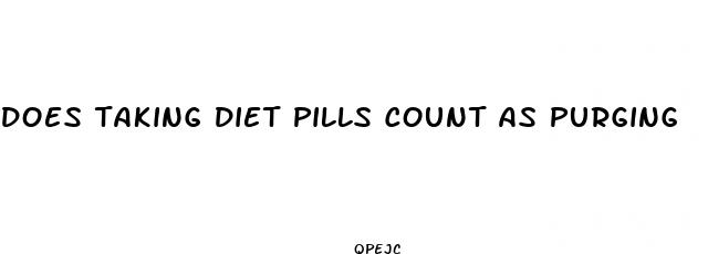 does taking diet pills count as purging