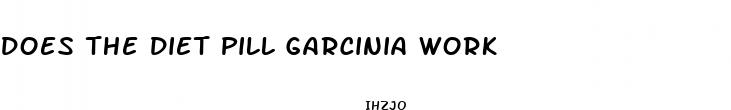 does the diet pill garcinia work