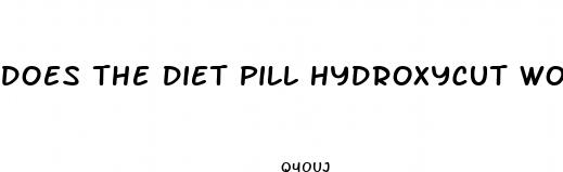 does the diet pill hydroxycut work