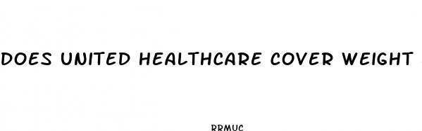 does united healthcare cover weight loss pills