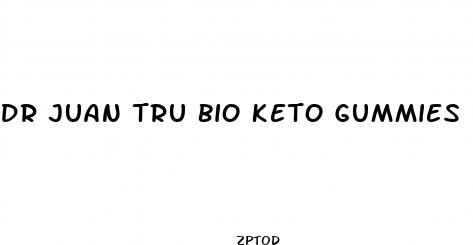 dr juan tru bio keto gummies