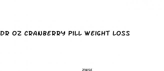 dr oz cranberry pill weight loss