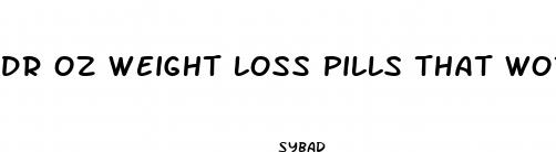 dr oz weight loss pills that work