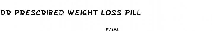 dr prescribed weight loss pill
