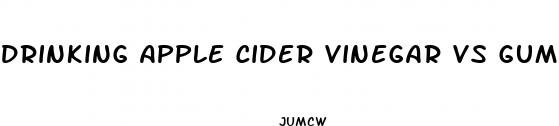 drinking apple cider vinegar vs gummies