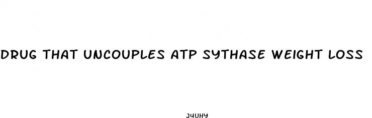 drug that uncouples atp sythase weight loss