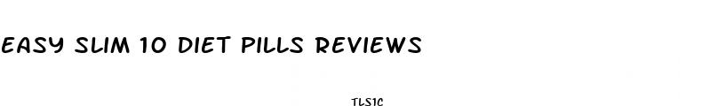 easy slim 10 diet pills reviews