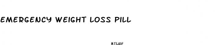 emergency weight loss pill