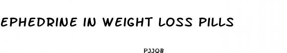 ephedrine in weight loss pills