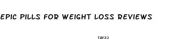 epic pills for weight loss reviews