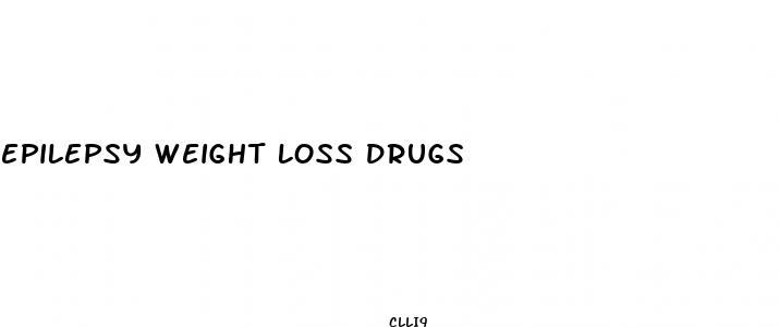 epilepsy weight loss drugs