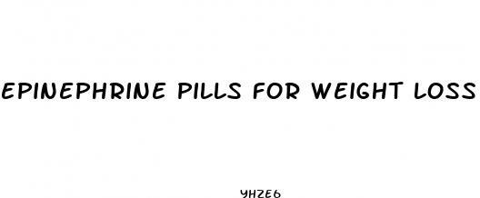 epinephrine pills for weight loss