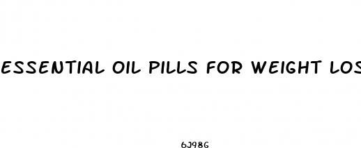 essential oil pills for weight loss