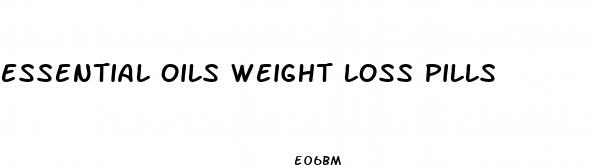 essential oils weight loss pills