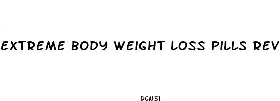 extreme body weight loss pills reviews