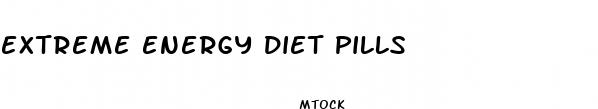 extreme energy diet pills
