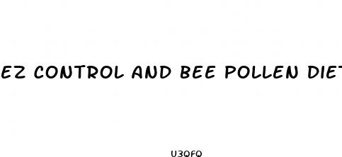 ez control and bee pollen diet pills