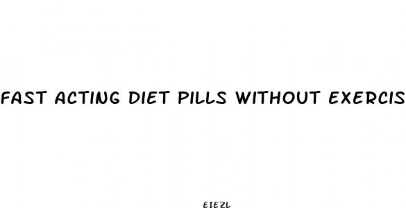 fast acting diet pills without exercise