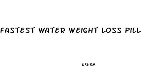 fastest water weight loss pill
