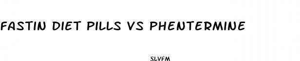 fastin diet pills vs phentermine