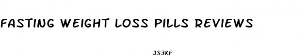 fasting weight loss pills reviews