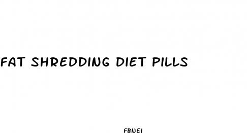 fat shredding diet pills