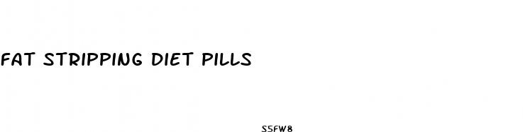 fat stripping diet pills