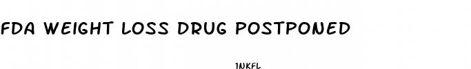fda weight loss drug postponed