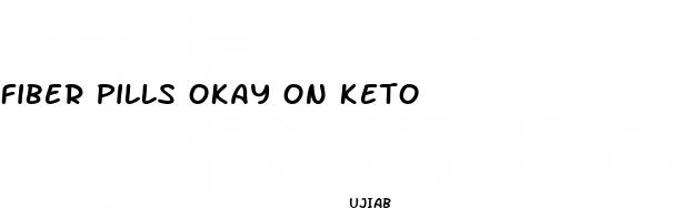 fiber pills okay on keto