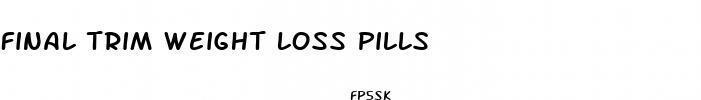 final trim weight loss pills