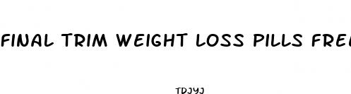final trim weight loss pills free trial