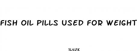 fish oil pills used for weight loss