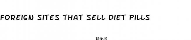 foreign sites that sell diet pills
