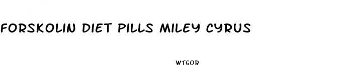 forskolin diet pills miley cyrus