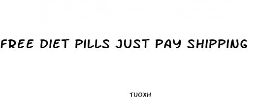 free diet pills just pay shipping