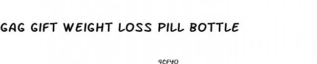 gag gift weight loss pill bottle