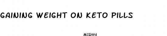 gaining weight on keto pills