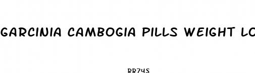 garcinia cambogia pills weight loss