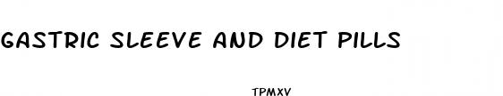 gastric sleeve and diet pills