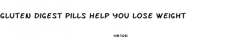 gluten digest pills help you lose weight