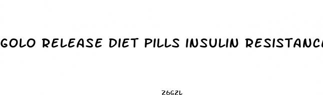 golo release diet pills insulin resistance for women