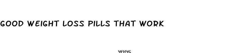 good weight loss pills that work