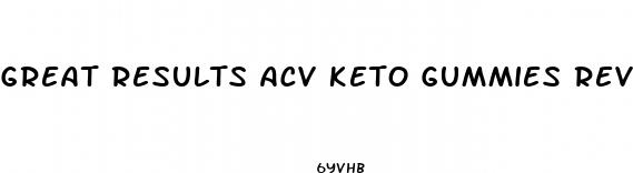 great results acv keto gummies reviews
